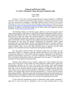 Innocent until Proven Guilty: U.S. EPA’s Petroleum Vapor Intrusion Technical Guide Lenny Siegel August, 2015 On June 11, 2015, the U.S. Environmental Protection Agency released its 3.0 MB PDF Technical Guide for Addres