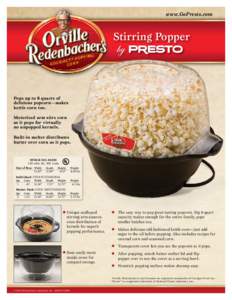 www.GoPresto.com  Stirring Popper Pops up to 6 quarts of delicious popcorn—makes