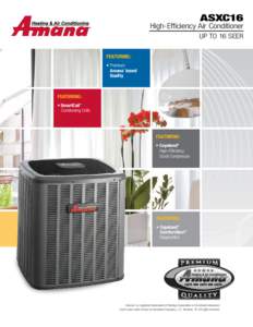 ASXC16  High-Efficiency Air Conditioner UP TO 16 SEER Featuring: •	Premium