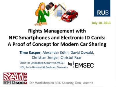 July 10, 2013  Rights Management with NFC Smartphones and Electronic ID Cards: A Proof of Concept for Modern Car Sharing Timo Kasper, Alexander Kühn, David Oswald,