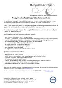 The Stuart Low Trust  bringing people together for better health and wellbeing Friday Evening Food Preparation Volunteer Role We are looking for people who would like to join our friendly and dedicated team of kitchen
