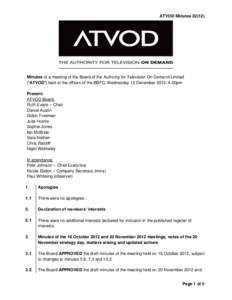 ATVOD MinutesMinutes of a meeting of the Board of the Authority for Television On Demand Limited (“ATVOD”) held at the offices of the BBFC, Wednesday 12 December 2012, 4.00pm Present: ATVOD Board: