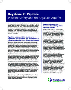 Keystone XL Pipeline Pipeline Safety and the Ogallala Aquifer It is not possible for a crude oil spill to threaten the viability of the Ogallala Aquifer. Rather, the impact of a potential oil spill on the aquifer would b