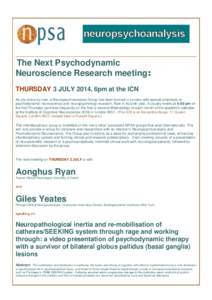 The Next Psychodynamic Neuroscience Research meeting: THURSDAY 3 JULY 2014, 6pm at the ICN As you know by now, a Neuropsychoanalysis Group has been formed in London with special emphasis on psychodynamic neuroscience and