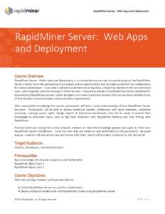 RapidMiner Server: Web Apps and Deployment  RapidMiner Server: Web Apps and Deployment Course Overview RapidMiner Server: Webb Apps and Deployment is a comprehensive two day course focusing on the RapidMiner