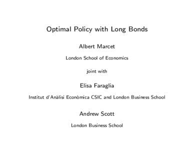 Optimal Policy with Long Bonds Albert Marcet London School of Economics joint with  Elisa Faraglia
