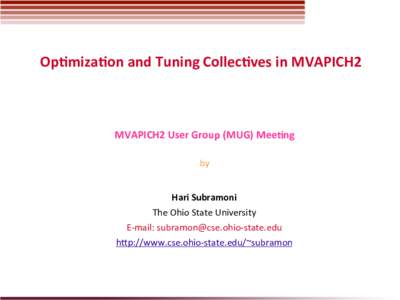 Op#miza#on	
  and	
  Tuning	
  Collec#ves	
  in	
  MVAPICH2	
    MVAPICH2	
  User	
  Group	
  (MUG)	
  Mee#ng	
      by	
  