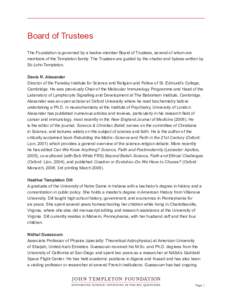Board of Trustees The Foundation is governed by a twelve-member Board of Trustees, several of whom are members of the Templeton family. The Trustees are guided by the charter and bylaws written by Sir John Templeton. Den