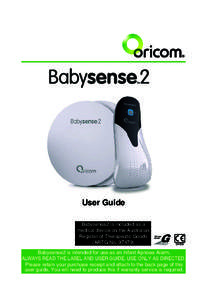 User Guide Babysense2 is included as a medical device on the Australian Register of Therapeutic Goods (ARTG No[removed]Babysense2 is intended for use as an Infant Apnoea Alarm.
