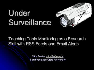 “Under Surveillance: Teaching Topic Monitoring as a Research Skill with RSS Feeds and Email Alerts”