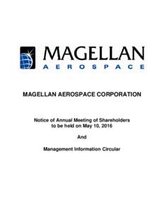MAGELLAN AEROSPACE CORPORATION  Notice of Annual Meeting of Shareholders to be held on May 10, 2016 And Management Information Circular