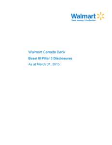 Walmart Canada Bank Basel III Pillar 3 Disclosures As at March 31, 2015 TABLE OF CONTENTS