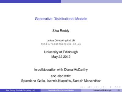 Generative Distributional Models Siva Reddy Lexical Computing Ltd, UK http://sketchengine.co.uk
