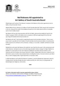 MEDIA ALERT Wednesday 28 August, 2013 Neil Balnaves AO appointed to Art Gallery of South Australia Board Philanthropist and Founder of The Balnaves Foundation, Neil Balnaves AO has been appointed to the Art