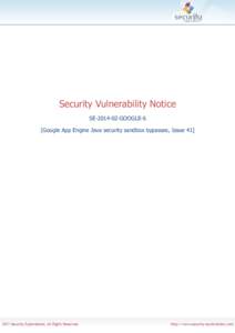 Security Vulnerability Notice SEGOOGLE-6 [Google App Engine Java security sandbox bypasses, Issue 41] DISCLAIMER INFORMATION PROVIDED IN THIS DOCUMENT IS PROVIDED 
