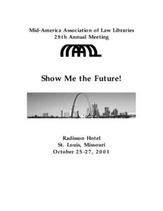 Mid-America Association of Law Libraries 28th Annual Meeting Show Me the Future!  Radisson Hotel