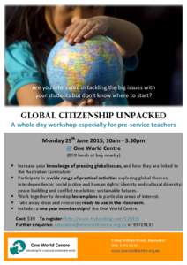 Are	
  you	
  interested	
  in	
  tackling	
  the	
  big	
  issues	
  with	
  	
   your	
  students	
  but	
  don’t	
  know	
  where	
  to	
  start?	
   	
   Global Citizenship Unpacked