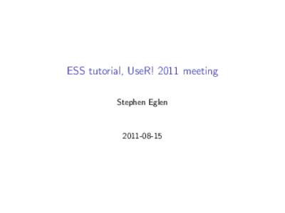 ESS tutorial, UseR! 2011 meeting Stephen Eglen  Outline