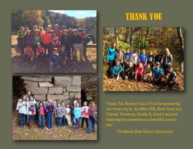 THANK YOU  Thank You Roxbury Land Trust for sponsoring our recent trip to the Mine Hill, River Road and Tierney Preserves. Grades 3, 4 and 5 enjoyed exploring the preserves on a beautiful autumn