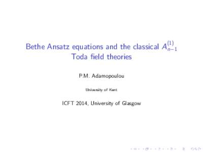 (1)  Bethe Ansatz equations and the classical An−1 Toda field theories P.M. Adamopoulou University of Kent