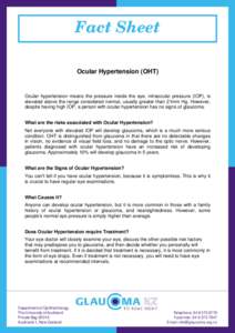 Fact Sheet Ocular Hypertension (OHT) Ocular hypertension means the pressure inside the eye, intraocular pressure (IOP), is elevated above the range considered normal, usually greater than 21mm Hg. However, despite having