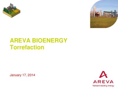 AREVA BIOENERGY Torrefaction January 17, 2014  AREVA supplies solutions for power