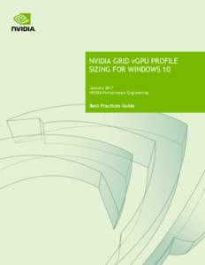 NVIDIA GRID vGPU PROFILE SIZING FOR WINDOWS 10 January 2017 NVIDIA Performance Engineering  Best Practices Guide