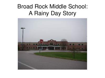 Broad Rock Middle School: A Rainy Day Story Once upon a Time • Once upon a time there was a terrific institution of learning called Broad Rock