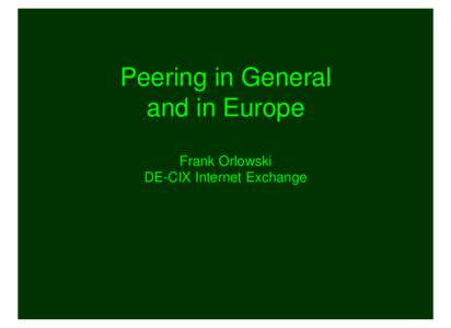 Peering in General and in Europe Frank Orlowski DE-CIX Internet Exchange  myself