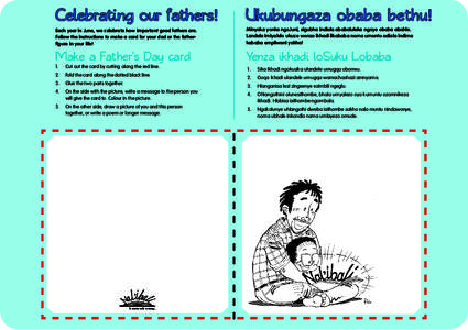 Celebrating our fathers!  Ukubungaza obaba bethu! Each year in June, we celebrate how important good fathers are. Follow the instructions to make a card for your dad or the fatherfigure in your life!