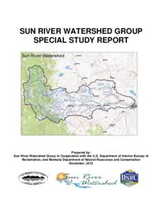 SUN RIVER WATERSHED GROUP SPECIAL STUDY REPORT Prepared by: Sun River Watershed Group in Cooperation with the U.S. Department of Interior Bureau of Reclamation, and Montana Department of Natural Resources and Conservatio