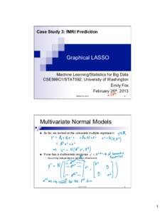 Case Study 3: fMRI Prediction  Graphical LASSO Machine Learning/Statistics for Big Data CSE599C1/STAT592, University of Washington Emily Fox