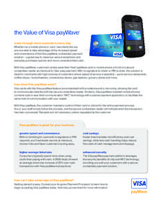 the Value of Visa payWave  ® wave through more customers every day. Whether via a mobile phone or card, merchants like you