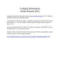 Lodging Information Ozark Summit 2012 Lodging for the Ozark Summit will be at University Plaza Hotel at 333 S. John Q. Hammons Parkway in Springfield, MO. A special rate of $77.00 per night is available to participants w