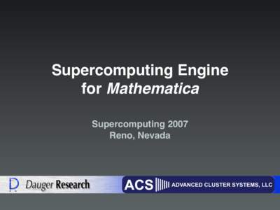 Supercomputing Engine for Mathematica Supercomputing 2007 Reno, Nevada  Supercomputing Engine