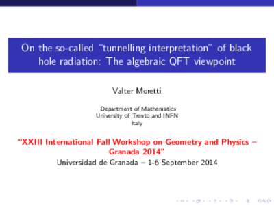 On the so-called “tunnelling interpretation” of black hole radiation: The algebraic QFT viewpoint Valter Moretti Department of Mathematics University of Trento and INFN Italy