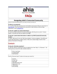 FAQs Navigating AHIA’s Connected Community Answers to Frequently Asked Questions on the AHIA Connected Community site: Q: What is my password? A: You will use the same username (your email address) and password that yo