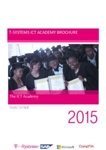 T-SYSTEMS ICT ACADEMY BROCHURE  2015 BACKGROUND The ICT ACADemy wAs esTABlIsheD By A CONsORTIUm Of leADING ICT COmpANIes speARheADeD By TsysTems. The CONsORTIUm CONsIsTs Of T-sysTems, sAp, mICROsOfT AND COmpTIA.