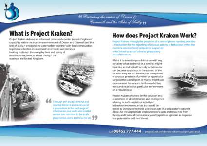 What is Project Kraken? Project Kraken delivers an enhanced crime and counter terrorist ‘vigilance’ capability within the maritime environment of Devon and Cornwall and the