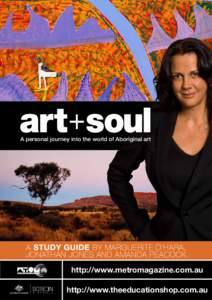 A personal journey into the world of Aboriginal art  A STUDY GUIDE by Marguerite o’hara, jonathan jones and amanda Peacock http://www.metromagazine.com.au http://www.theeducationshop.com.au