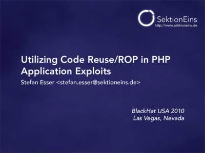 http://www.sektioneins.de  Utilizing Code Reuse/ROP in PHP Application Exploits Stefan Esser <>