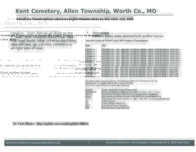 Kent Cemetery, Allen Township, Worth Co., MO Cemetery Transcriptions based on digital Photos taken by Ben Glick July 2001 Location: From Denver,go West on the M Road, after crossing Grand River take first road South, aft