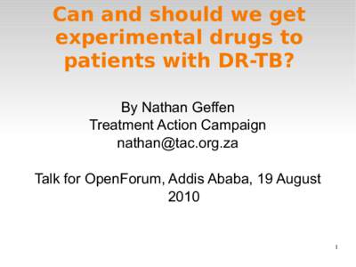 Can and should we get experimental drugs to patients with DR-TB? By Nathan Geffen Treatment Action Campaign 