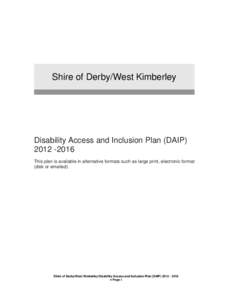 Shire of Derby/West Kimberley  Disability Access and Inclusion Plan (DAIPThis plan is available in alternative formats such as large print, electronic format (disk or emailed).