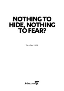 NOTHING TO HIDE, NOTHING TO FEAR? October 2014  Nothing to hide, nothing to fear? A report into mass surveillance on behalf of F-Secure.