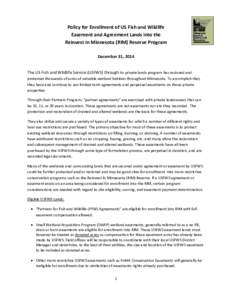 Policy for Enrollment of US Fish and Wildlife Easement and Agreement Lands into the Reinvest In Minnesota (RIM) Reserve Program December 31, 2014 The US Fish and Wildlife Service (USFWS) through its private lands program