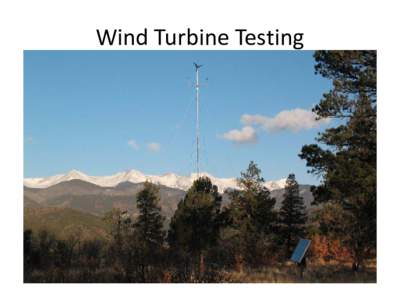Wind Turbine Testing  Why Test? • Limited number of machines suitable for polar applications • Identify the good and bad machines