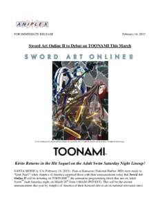 FOR IMMEDIATE RELEASE  February 14, 2015 Sword Art Online II to Debut on TOONAMI This March