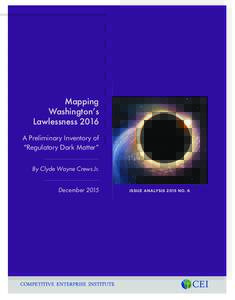 Mapping Washington’s Lawlessness 2016 A Preliminary Inventory of “Regulatory Dark Matter” By Clyde Wayne Crews Jr.