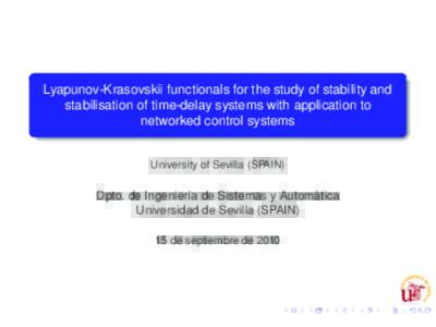 Lyapunov-Krasovskii functionals for the study of stability and stabilisation of time-delay systems with application to networked control systems University of Sevilla (SPAIN)  ´